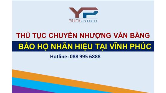 THỦ TỤC CHUYỂN NHƯỢNG VĂN BẰNG BẢO HỘ NHÃN HIỆU TẠI VĨNH PHÚC